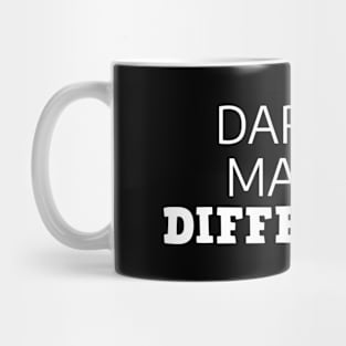 Dare To Make A Difference Mug